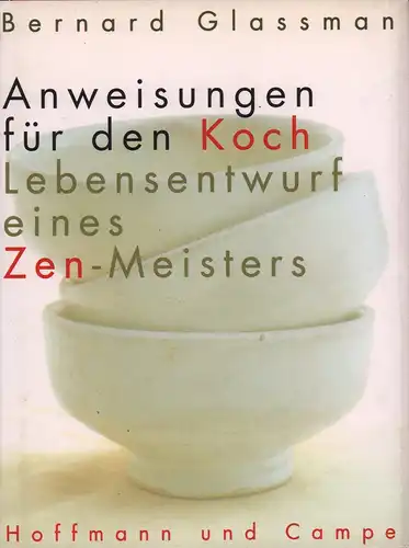Glassman, Bernard / Fields, Rick: Anweisungen für den Koch. Lebensentwurf eines Zen-Meisters. Aus dem Amerikanischen von Theo Kierdorf u. Hildegard Höhr. (1. Aufl.). 