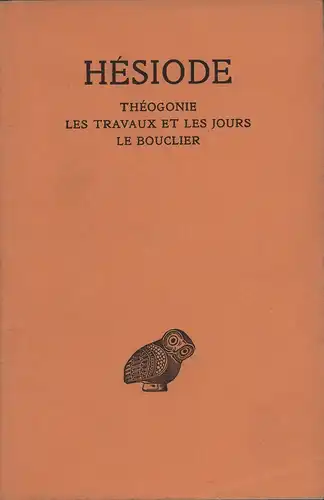 Hésiode [Hesiodus / Hesiodos]: Théogonie [Theogonia] / Les travaux et les jours / Le Bouclier. Texte établi et traduit de Paul Mazon. 6. Aufl. 