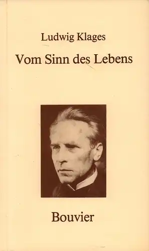 Klages, Ludwig: Vom Sinn des Lebens. Worte des Wissens aus dem Gesamtwerk. Ausgewählt von Hans Kern. Erweitert, [mit einem Vorwort] und neu hrsg. von Hans Kasdorff. 