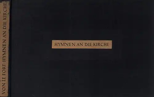 Le Fort, Gertrud von: Hymnen an die Kirche. (Hrsg. u. mit einem Nachwort von Herbert Gorski). (Lizenzausgabe). 