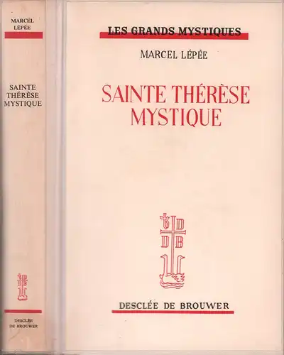 Lépée, Marcel: Sainte Thérèse mystique. Une divine amitié. 