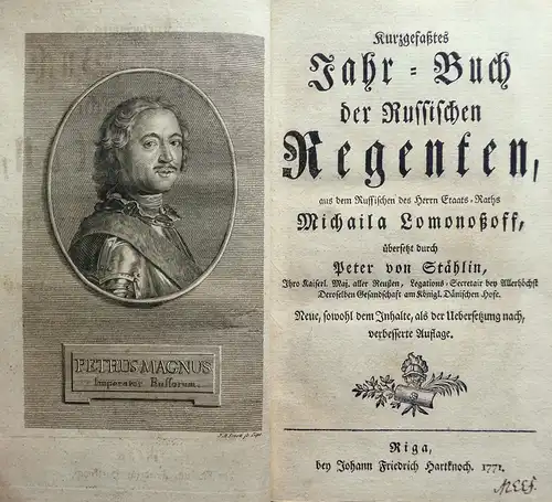 Kurzgefaßtes Jahrbuch der Russischen Regenten, aus dem Russischen des Herrn Etaats Raths Michaila Lomonoßoff übersetzt durch Peter von Stählin, ihro Kaiserl. Maj. aller Reußen, Legations.. 