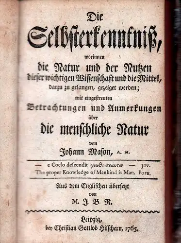 Mason, John: Die Selbsterkenntniß, worinnen die Natur und der Nutzen dieser wichtigen Wissenschaft und die Mittel, darzu zu gelangen, gezeiget werden. Mit eingestreuten Betrachtungen und.. 