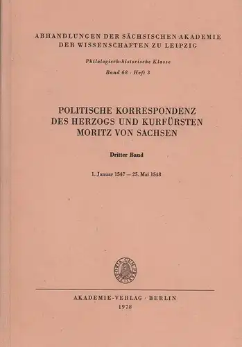 Moritz von Sachsen, Kurfürst: Politische Korrespondenz des Herzogs und Kurfürsten Moritz von Sachsen. BAND 3: 1. Januar 1547   25. Mai 1548. Hrsg. v.. 