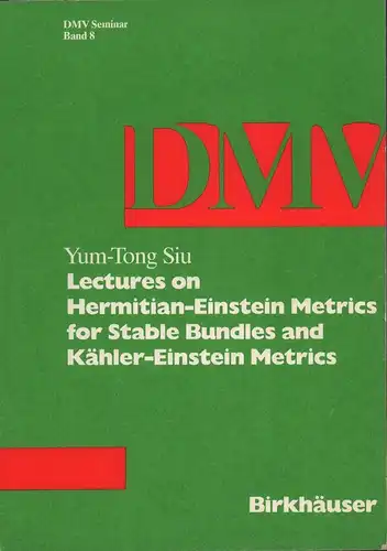 Siu, Yum-Tong: Lectures on Hermitian-Einstein metrics for stable bundles and Kähler-Einstein metrics. Delivered at the German Mathematical Society Seminar in Düsseldorf in June, 1986. 