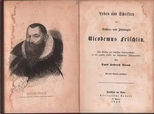 Strauß, David Friedrich: Leben und Schriften des Dichters und Philologen Nicodemus Frischlin. Ein Beitrag zur deutschen Culturgeschichte der zweiten Hälfte des sechszehnten Jahrhunderts. Mit dem Bildnisse Frischlins. 