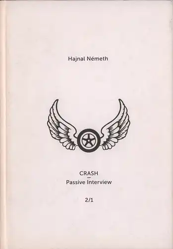 Németh, Hajnal: CRASH - Passive Interview. 2 vols. (= complete). (Ed. by Miklos Peternák. Translators: Helen Ferguson, Arpád Mihály, Edina Nagy, Dánie Siposl. 