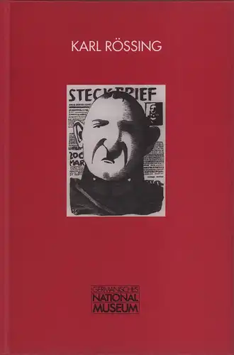 Karl Rössing - Mein Vorurteil gegen diese Zeit. [Ausstelllung] 18.9.1997-11.1.1998, Germanisches Nationalmuseum. 