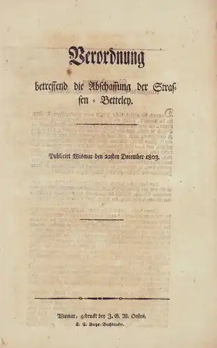 Verordnung betreffend die Abschaffung der Strassen-Betteley. Publicirt Wismar den 22sten December 1803. 