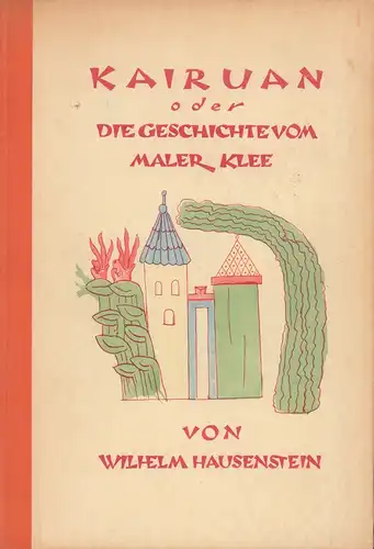 Hausenstein, Wilhelm: Kairuan oder Eine Geschichte vom Maler Klee und von der Kunst dieses Zeitalters. 