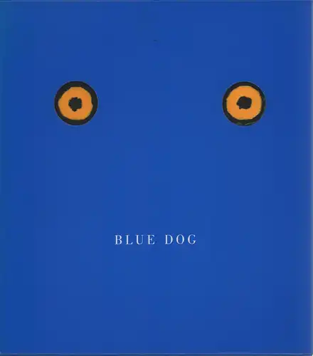 Rodrigue, George / Freundlich, Lawrence S: Blue dog. Gemälde von George Rodrigue. (Aus dem Amerikanischen von Regina Rawlinson und Sabine Roth). 