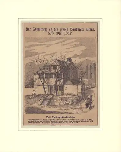 Zur Erinnerung an den großen Hamburger Brand, 5./8. Mai 1842.  [Holzstich]. Das Todtengräberhäuschen in der Rosenstraße, beim großen Brande 1842 in der Nacht vom...