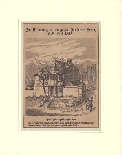 Zur Erinnerung an den großen Hamburger Brand, 5./8. Mai 1842.  [Holzstich]. Das Todtengräberhäuschen in der Rosenstraße, beim großen Brande 1842 in der Nacht vom.. 