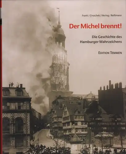 Frank, Joachim W: Der Michel brennt!. Die Geschichte des Hamburger Wahrzeichens. Unter Mitarbeit von Iris Groschek, Rainer Hering u. Volker Reißmann. [1. Auflage]. 