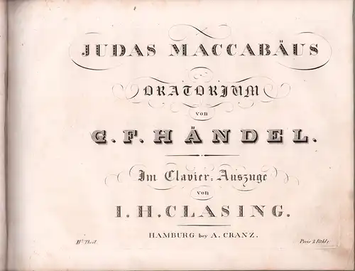 Judas Maccabäus. Oratorium von G. F. Händel. Im Clavier-Auszuge von I. H. Clasing. 1ter (- 3ter) Theil [in 1 Band = komplett], Händel, Georg Friedrich (1685-1759)