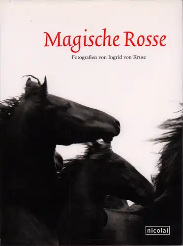 Kruse, Ingrid von: Magische Rosse. Fotografien. 