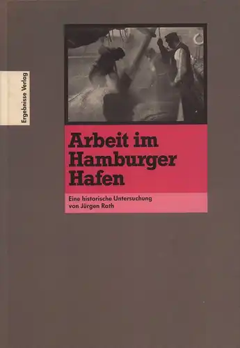 Rath, Jürgen: Arbeit im Hamburger Hafen. Eine historische Untersuchung. (Hrsg. von Gernot Krankenhagen u. Ulrich Troitzsch). 