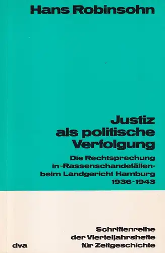 Robinsohn, Hans: Justiz als politische Verfolgung. Die Rechtsprechung in "Rassenschandefällen" beim Landgericht Hamburg 1936-1943. (Im Auftrag des Instituts für Zeitgeschichte hrsg. von Hans Rothfels u...