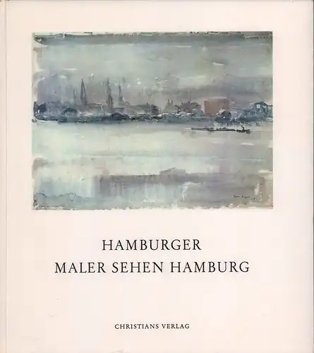 Spielmann, Heinz: Hamburger Maler sehen Hamburg. 