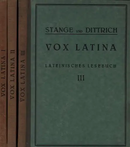 Stange, Otto / Dittrich, Paul (Hrsg.): Vox Latina. Lateinisches Lesebuch für d. oberen Klassen, für Studierende u. für Freunde humanistischer  Bildung. 3 Bde. 