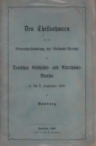 Den Theilnehmern an der Generalversammlung des Gesammt-Vereins der Deutschen Geschichts- und Alterthums-Vereine (6. bis 8. September 1880) zu Hamburg. 