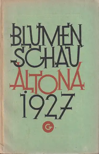 Blumenschau Altona 1927 an der Flottbeker Chaussee. Vom 14.-19. April 1927 Frühjahrs-Blumenschau, veranstaltet vom Gartenbauverein für Hamburg, Altona und Umgebung. Führer- und Ausstellerverzeichnis. 