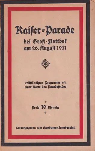 Die Kaiser-Parade bei Groß-Flottbek am 26. August 1911. Vollständiges Programm mit einer Karte des Paradefeldes. Hrsg. vom Hamburger Fremdenblatt. 