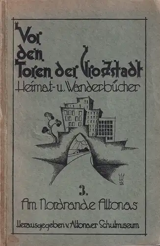 Vor den Toren der Großstadt. Heimet- und Wanderbücher BAND 3 (von 3) apart: Am Nordrande Altonas. Hrsg. vom Altonaer Schulmuseum. 