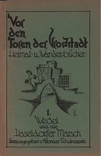 Vor den Toren der Großstadt. BAND 1 (von 3) apart: Wedel und die Haseldorfer Marsch. Heimat- und Wanderbücher. Hrsg. v. Altonaer Schulmuseum. 