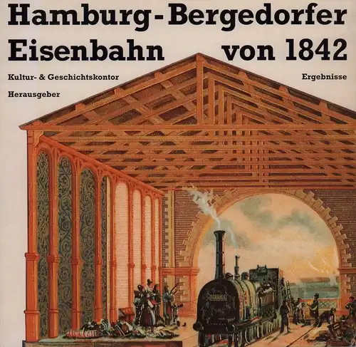Hamburg-Bergedorfer Eisenbahn von 1842. Hrsg. vom Kultur- & Geschichtskontor unter Red. v. Inge Behrmann-Dickes, Kay Kufeke, Geerd Dahms. 