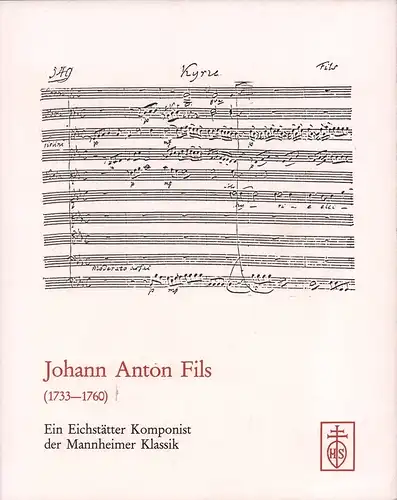 Johann Anton Fils (1733-1760). Ein Eichstätter Komponist der Mannheimer Klassik. Ausstellung zum 250. Geburtstag, (Littger, Klaus Walter)