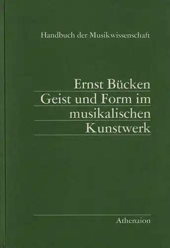 Geist und Form im musikalischen Kunstwerk. 2. Aufl. [Unveränd. Nachdruck der 1. Aufl. 1929], Bücken, Ernst