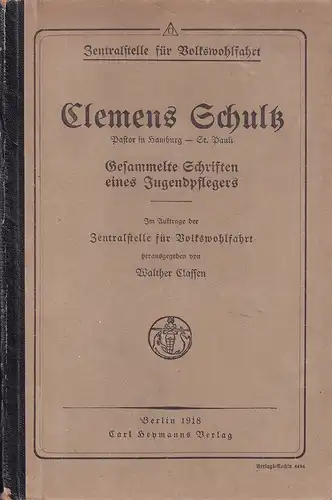 Classen, Walther (Hrsg.): Clemens Schultz - Gesammelte Schriften eines Jugendpflegers. Im Auftrag der Zentralstelle für Volkswohlfahrt hrsg. 