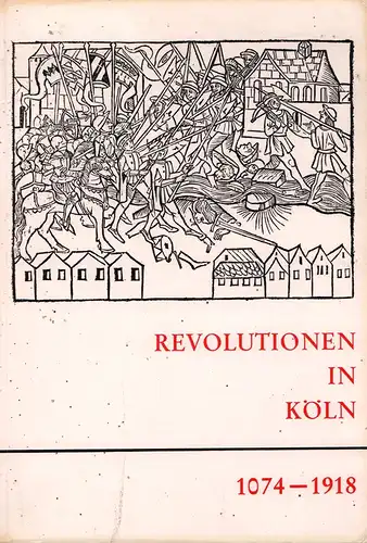 Diederich, Toni) (Bearb.): Revolutionen in Köln. [Katalog zur] Ausstellung, hrsg. vom Historischen Archiv der Stadt Köln. (Mit einem Vorwort von Hugo Stehkämper). 