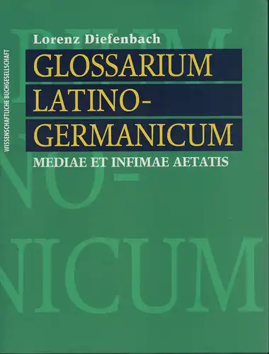 Diefenbach, Lorenz: Glossarium Latino-Germanicum mediae et infimae aetatis. (Unveränderter reprografischer REPRINT der Ausgabe Frankfurt, Baer, 1857). 