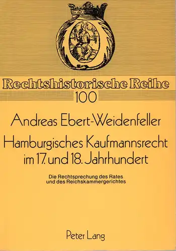 Ebert-Weidenfeller, Andreas: Hamburgisches Kaufmannsrecht im 17. und 18. Jahrhundert. Die Rechtsprechung des Rates und des Reichskammergerichtes. 
