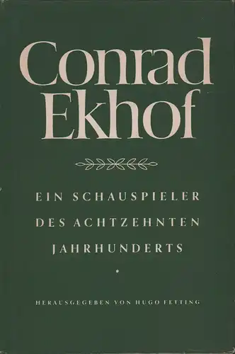 Fetting, Hugo (Hrsg.): Conrad Ekhof. Ein Schauspieler des achtzehnten Jahrhunderts. Im Auftrag der Deutschen Akademie der Künste eingeleitet u. hrsg. von H. Fetting. 