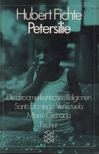 Fichte, Hubert: Petersilie. Die afroamerikanischen Religionen. Santo Domingo, Venezuela, Miami, Grenada. 