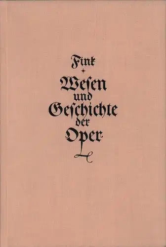 Wesen und Geschichte der Oper. Ein Handbuch für alle Freunde der Tonkunst. REPRINT der Ausgabe Leipzig, Wigand, 1838, Fink, Gottfried Wilhelm