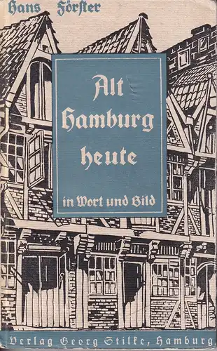 Förster, Hans: Alt-Hamburg heute in Wort und Bild. (Hrsg. im Auftrag d. Deutsche Arbeiterfront, NS-Gemeinschaft "Kraft durch Freude" u. der Gruppe" Heimatliche Geschichte" in der "Vereinigung Niederdeutsches Hamburg". 