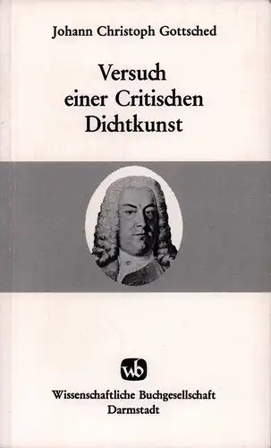 Gottsched, Johann Christoph: Versuch einer critischen Dichtkunst. Unveränderter reprographischer REPRINT der 4., vermehrten Auflage, Leipzig, Breitkopf, 1751. 