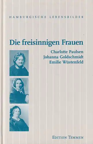 Grolle, Inge: Die freisinnigen Frauen. Charlotte Paulsen, Johanna Goldschmidt und Emilie Wüstenfeld. 