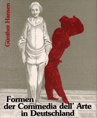 Hansen, Günther: Formen der Commedia del'arte in Deutschland. (Hrsg. von Helmut G. Asper). 