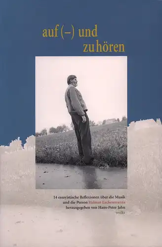 Auf (-) und zuhören. 14 essayistische Reflexionen über die Musik und die Person Helmut Lachenmanns. (Erstausgabe), Jahn, Hans-Peter (Hrsg.)