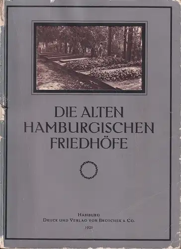 Kiesel, Otto Erich / Arthur Obst / August Holler (Bearb.): Die alten hamburgischen Friedhöfe. Ihre Entstehung und ihre Beziehungen zum städtischen und geistigen Leben Alt-Hamburgs. 