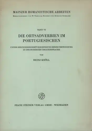 Kröll, Heinz: Die Ortsadverbien im Portugiesischen. Unter besonderer Berücksichtigung ihrer Verwendung in der modernen Umgangssprache. (Hrsg. v. W. Theodor Elwert u. Edmund Schramm). 
