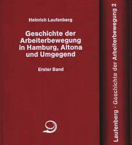 Laufenberg, Heinrich: Geschichte der Arbeiterbewegung in Hamburg, Altona und Umgegend. 2 Bde. REPRINT der Ausgabe Hamburg 1911/1931. 