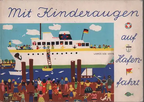 Lüth, Erich: Mit Kinderaugen auf Hafenfahrt. Through the port with children's eyes. Aquarelle, Zeichnungen u. Applikationen von Hamburger Schulkindern. Mit Text von Erich Lüth. (1. Auflage). 