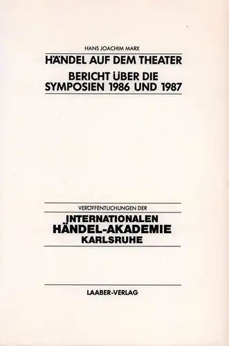 Händel auf dem Theater. Bericht über die Symposien der Internationalen Händel-Akademie Karlsruhe 1986 und 1987, Marx, Hans Joachim