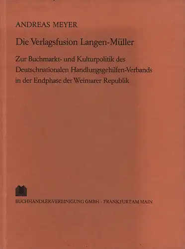 Mayer, Andreas: Die Verlagsfusion Langen-Müller. Zur Buchmarkt- und Kulturpolitik des Deutschnationalen Handlungsgehilfen-Verbands (DHV) in der Endphase der Weimarer Republik. 